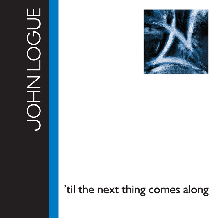 CD Cover - John Logue - ‘til the next thing comes along